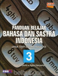 Image of Panduan Belajar Bahasa dan Sastra Indonesia untuk SMA dan MA kelas XII KTSP 2006